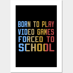 born to play video games forced to school Posters and Art